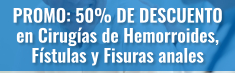 PROMO: 50% DE DESCUENTO en Cirugías de Hemorroides, Fístulas y Fisuras anales