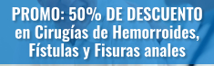 PROMO: 50% DE DESCUENTO en Cirugías de Hemorroides, Fístulas y Fisuras anales